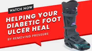 Helping Your Diabetic Foot Ulcer Heal by Removing Pressure