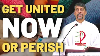 Sermon - Get United now! Or perish - Fr. Bolmax Pereira