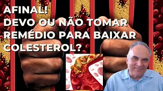 Afinal! Devo ou não tomar estatinas para baixar colesterol?