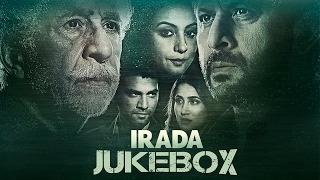 Irada | Jukebox | Naseeruddin Shah | Arshad Warsi | Sagarika Ghatge | Bollywood Movie 2017