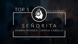 TOP 5 COVERS OF SEÑORITA - SHAWN MENDES, CAMILA CABELLO | zCoverowani