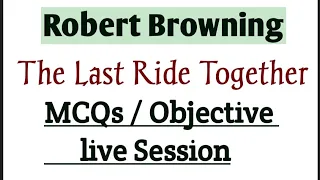 The Last Ride Together MCQs // The Last Ride Together Objective type questions // Robert Browning