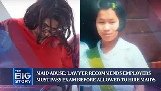 Maid abuse: Lawyer recommends employers must pass exam before allowed to hire maids | THE BIG STORY