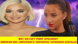 Why Did Katy Perry Apologize? American Idol Contestant's 'Destroyed' Experience Revealed