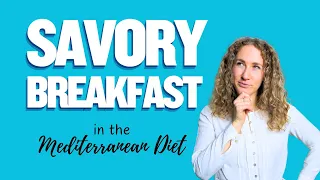 Mediterranean Diet: 4 SAVORY BREAKFAST IDEAS I wish I knew earlier