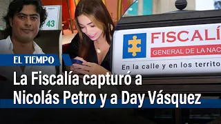 La Fiscalía capturó a Nicolás Petro, y a su exesposa Day Vásquez | El Tiempo