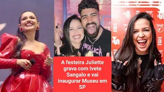 Cheia de Novidades - Juliette faz show na inauguração do Museu do Ipiranga e grava com Ivete Sangalo