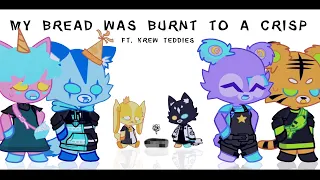 🧸🍞 ✦ '' MY BREAD WAS BURNT TO A CRISP "| FT. KREW TEDDIES | GL2