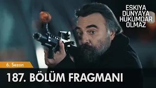 Eşkıya Dünyaya Hükümdar Olmaz 187. Bölüm Fragmanı