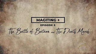 Magiting+ Episode 3: The Battle of Bataan/The Bataan Death March