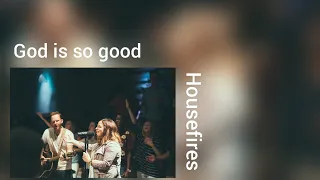 Housefires God is so good feat. Pat Barett lyrics