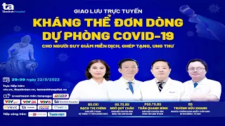 🔴Tư vấn trực tuyến: Kháng thể đơn dòng dự phòng Covid-19 dành cho nhóm người suy giảm miễn dịch...