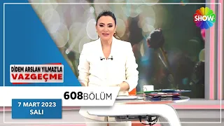 Didem Arslan Yılmaz'la Vazgeçme 608. Bölüm | 7 Mart 2023