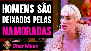 Homens São Deixados Pelas NAMORADAS | Dhar Mann