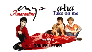 Enya - AMARANTINE (A-ha - Take on me - MASH UP) - Remixed by Don Pelletier