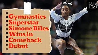Gymnastics Superstar Simone Biles Wins in Comeback Debut