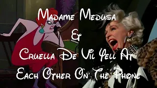 Madame Medusa & Cruella De Vil Yell At Each Other On The Phone (V2)