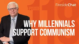 Fireside Chat Ep. 118 — Why Millennials Support Communism | Fireside Chat