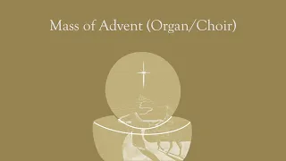 Mass of Advent (Organ/Choir) – Catholic Music Initiative – Dave Moore – Lauren Moore