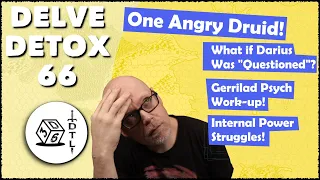 Delve Detox Ep 66 - One Angry Druid! | OSR Post-Session Discussion!