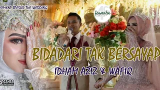 BIDADARI TAK BERSAYAP | MOMENT SPESIAL THE WEDDING IDHAM & WAFIQ