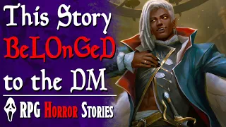 The DM Forced the Party to Listen to His Scripted Fanfiction - RPG Horror Stories