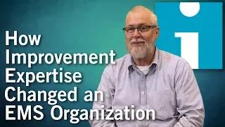 How Improvement Expertise Changed an EMS Organization