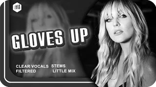 Little Mix ~ Gloves Up ~ Filtered Vocals, Clear Vocals & Stems