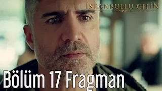 İstanbullu Gelin 17. Bölüm Fragman