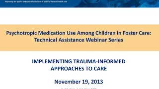 Trauma-Informed Approaches to Care for Children in Foster Care and Implications for Psychotropic Med