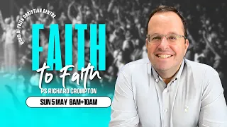 Faith To Faith  | Pastor Richard Crompton | Word of Faith Christian Centre