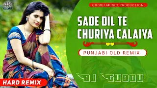 Sade Dil te Churiya calaiya || Punjabi old Remix || Dj Guddu Kumawat Malpura