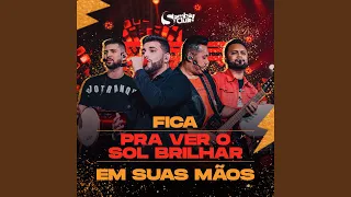 Fica / Pra Ver o Sol Brilhar / Em Suas Mãos