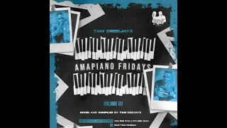 Amapiano Fridays Volume 03 Amapiano Mix By T&M Deejayz