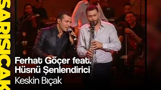 Ferhat Göçer feat. Hüsnü Şenlendirici - Keskin Bıçak (Sarı Sıcak)