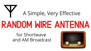 A Simple, Very Effective Random Wire Antenna for Shortwave and AM Broadcast Radio