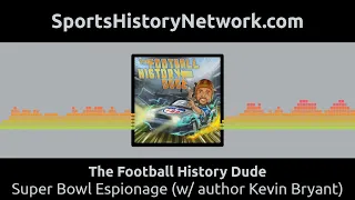 The Football History Dude - Super Bowl Espionage (w/ author Kevin Bryant)