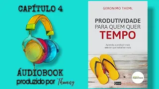 ÁUDIOBOOK || Produtividade para quem quer tempo - Gerônimo Theml (Capitulo 4)
