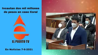 Ya han incautado dos mil millones de pesos a implicados en Coral. En Noticias