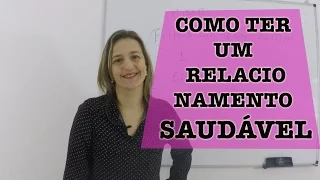 COMO TER UM RELACIONAMENTO AFETIVO SAUDÁVEL