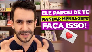 Se ELE PARAR de te mandar mensagem, faça isso!