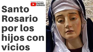 Santo Rosario por los Hijos con vicios