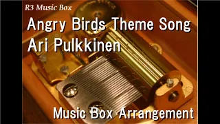 Angry Birds Theme Song/Ari Pulkkinen [Music Box]