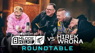 Popkiller Młode Wilki 8 vs Hirek Wrona - Roundtable