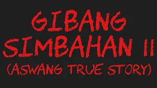 GIBANG SIMBAHAN II (Aswang True Story)