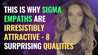 This is Why Sigma Empaths Are Irresistibly Attractive - 8 Surprising Qualities | NPD | Healing