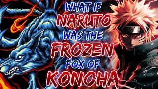 What If Naruto Was The Frozen Fox Of Konoha