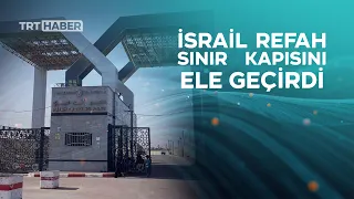 İsrail ordusu Refah sınır kapısının Gazze tarafını ele geçirdiğini duyurdu