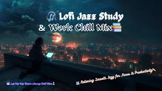 🧠🎵 Ultimate Lofi Jazz Hip Hop Study & Work Beats　#lofi #lofihiphop #lofijazz #StudyBeats #ChillVibes