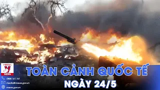 Toàn cảnh Quốc tế 24/5. Nga tạo thế bao vây Kharkov, TOS-1A giáng mưa lửa xuống tiền tuyến - VNews